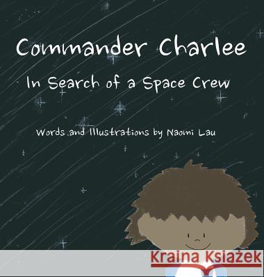 Commander Charlee: In Search of a Space Crew Naomi Lau 9780990591573 Naomi Lau - książka