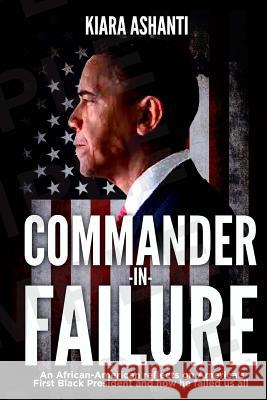 Commander-in-Failure Kiara Ashanti 9781546730255 Createspace Independent Publishing Platform - książka