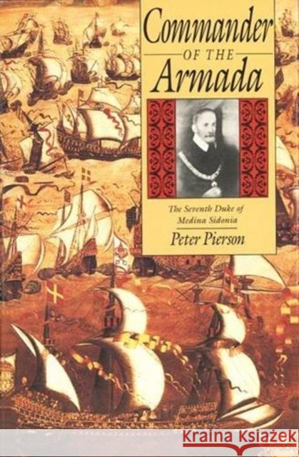 Commander of the Armada: The Seventh Duke of Medina Sidonia Peter Pierson 9780300044089 Yale University Press - książka