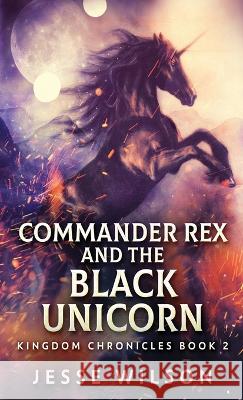 Commander Rex and the Black Unicorn Jesse Wilson 9784824140753 Next Chapter - książka