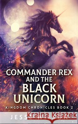 Commander Rex and the Black Unicorn Jesse Wilson 9784824140777 Next Chapter - książka