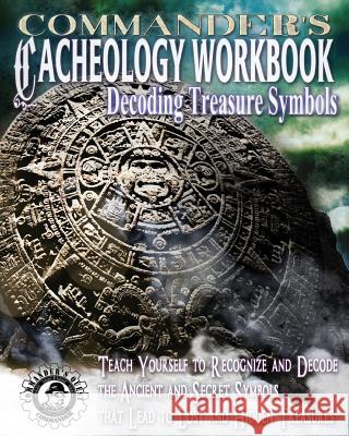 Commander's Cacheology Workbook: Decoding Treasure Symbols Jovan Hutton Pulitzer J. Hutton Pulitzer Hutton Pulitzer 9781496031563 Createspace Independent Publishing Platform - książka