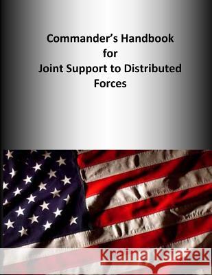 Commander's Handbook for Joint Support to Distributed Forces U. S. Joint Forces Command 9781500713232 Createspace - książka