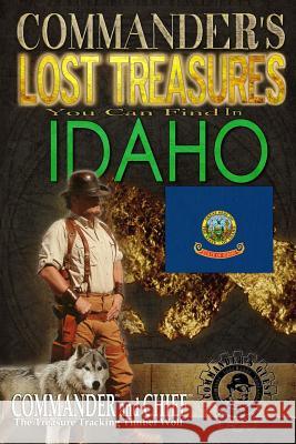 Commander's Lost Treasures You Can Find In Idaho: Follow the Clues and Find Your Fortunes! Jovan Hutton Pulitzer J. Hutton Pulitzer Jovan Pulitzer 9781495316388 Createspace Independent Publishing Platform - książka