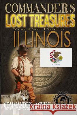 Commander's Lost Treasures You Can Find In Illinois: Follow the Clues and Find Your Fortunes! Jovan Hutton Pulitzer J. Huttton Pulitzer Jovan Pulitzer 9781495915185 Createspace Independent Publishing Platform - książka