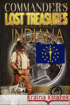 Commander's Lost Treasures You Can Find In Indiana: Follow the Clues and Find Your Fortunes! Jovan Hutton Pulitzer J. Hutton Pulitzer Jovan Pulitzer 9781495316746 Createspace Independent Publishing Platform - książka