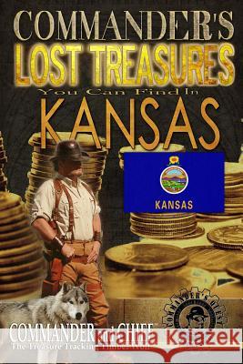 Commander's Lost Treasures You Can Find In Kansas: Follow the Clues and Find Your Fortunes! Jovan Hutton Pulitzer J. Hutton Pulitzer Jovan Pulitzer 9781495317231 Createspace Independent Publishing Platform - książka