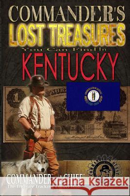 Commander's Lost Treasures You Can Find In Kentucky: Follow the Clues and Find Your Fortunes! Jovan Hutton Pulitzer J. Hutton Pulitzer Jovan Pulitzer 9781495317378 Createspace Independent Publishing Platform - książka