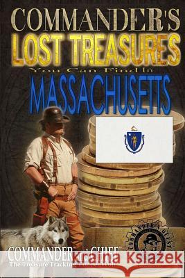 Commander's Lost Treasures You Can Find In Massachusetts: Follow the Clues and Find Your Fortunes! Jovan Hutton Pulitzer J. Hutton Pulitzer Jovan Pulitzer 9781495335709 Createspace Independent Publishing Platform - książka