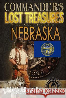 Commander's Lost Treasures You Can Find In Nebraska: Follow the Clues and Find Your Fortunes! Jovan Hutton Pulitzer J. Hutton Pulitzer Jovan Pulitzer 9781495336959 Createspace Independent Publishing Platform - książka