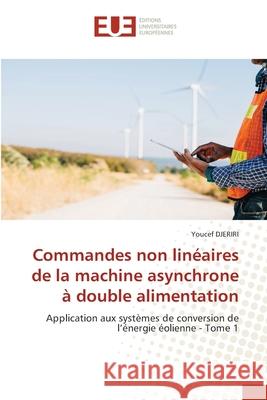 Commandes non linéaires de la machine asynchrone à double alimentation DJERIRI, Youcef 9786208978068 Éditions universitaires européennes - książka