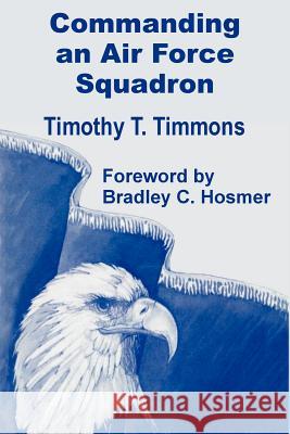 Commanding an Air Force Squadron Timothy T. Timmons Bradley C. Hosmer 9781410200709 University Press of the Pacific - książka