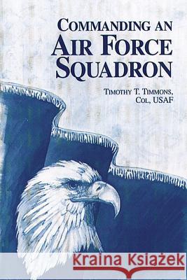 Commanding an Air Force Squadron Col Usaf, Timothy T. Timmons 9781478384410 Createspace - książka