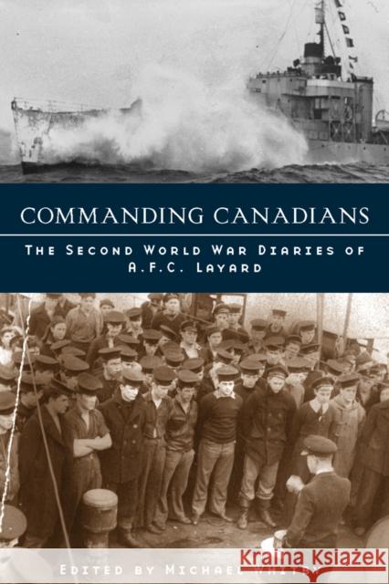 Commanding Canadians: The Second World War Diaries of A. F. C. Layard Michael Whitby 9780774811941 UBC Press - książka