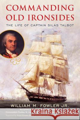 Commanding Old Ironsides: The Life of Captain Silas Talbot Jr., William M. Fowler 9781493077885 Lyons Press - książka