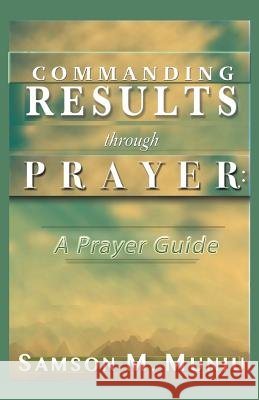 Commanding Results through Prayer: : A Prayer Guide Samson M Muniu 9781498495851 Xulon Press - książka