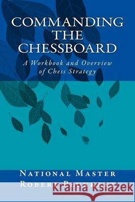 Commanding The Chessboard: A Workbook and Overview of Chess Strategy Plunkett, Robert 9781505226171 Createspace - książka