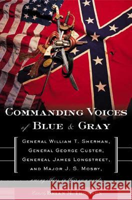 Commanding Voices of Blue & Gray: General William T. Sherman, General George Custer, General James Longstreet, and Major J. S. Mosby, Among Others in Brian M. Thomsen 9780765306074 Forge - książka