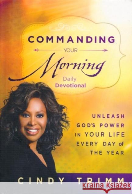 Commanding Your Morning Daily Devotional: Unleash God's Power in Your Life - Every Day of the Year Cindy Trimm 9781621366096 Charisma House - książka