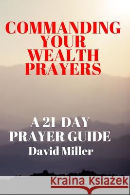 Commanding Your Wealth Prayers: A 21-day Prayer Guide David Miller 9798327654976 Independently Published - książka