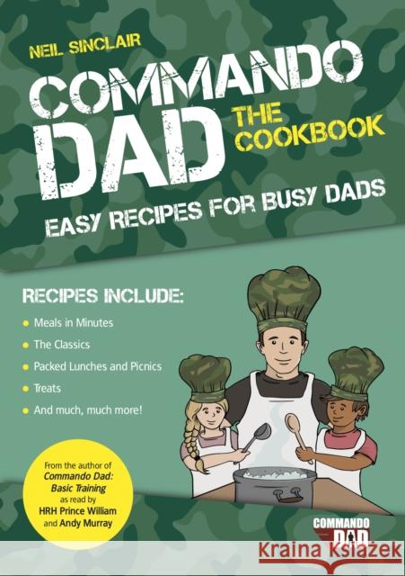 Commando Dad: The Cookbook: Easy Recipes for Busy Dads Neil Sinclair 9781787832855 Summersdale Publishers - książka