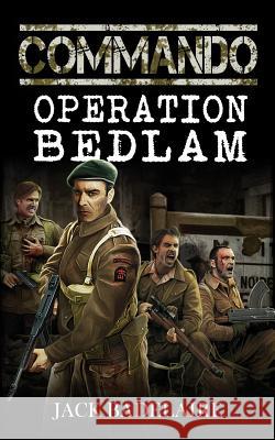 Commando: Operation Bedlam Jack Badelaire 9781481130578 Createspace - książka