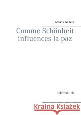 Comme Schönheit influences la paz: Arbeitsbuch Wolters, Marion 9783734751622 Books on Demand - książka