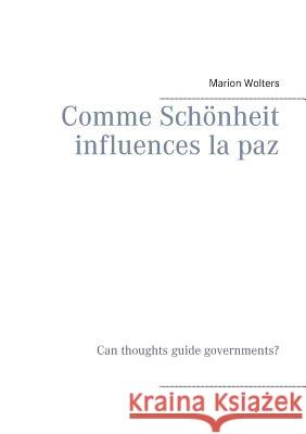 Comme Schönheit influences la paz: Können Gedanken Regierungen lenken? - Can thoughts guide governments? Wolters, Marion 9783734746796 Books on Demand - książka