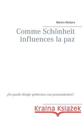 Comme Schönheit influences la paz: ¿Se puede dirigir gobiernos con pensamientos? Wolters, Marion 9783734746840 Books on Demand - książka