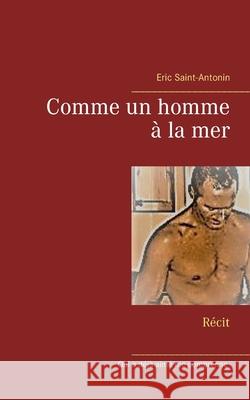 Comme un homme à la mer: Récit Saint-Antonin, Eric 9782322223398 Books on Demand - książka