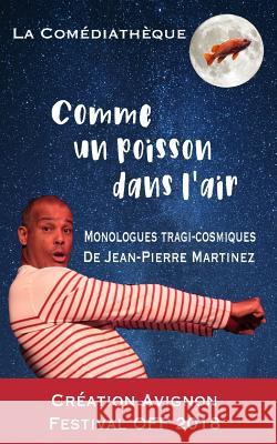 Comme un poisson dans l'air: Monologues po?tiques, psychanalytiques et humoristiques Jean-Pierre Martinez 9781980389132 Independently Published - książka