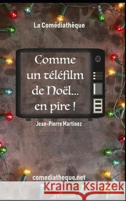 Comme un téléfilm de Noël... en pire ! Martinez, Jean-Pierre 9781091955639 Independently Published - książka