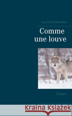 Comme une louve: Roman Lou-Ann'h Montana 9782322268764 Books on Demand - książka