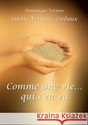 Comme une vie... qui s'en va Dominique Vernier Odette Vernier-Li?baux 9782322599479 Bod - Books on Demand - książka