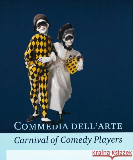 Commedia dell'Arte - Carnival of Comedy Players : Exquisite Ceramics from the World's Museums Reinhard Jansen 9783897901650 Arnoldsche Verlagsanstalt GmbH - książka