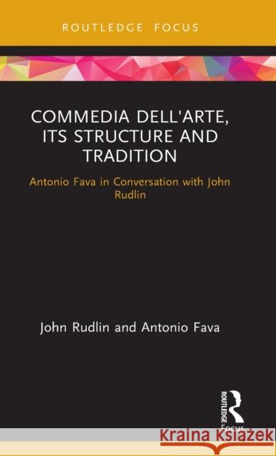 Commedia Dell'arte, Its Structure and Tradition: Antonio Fava in Conversation with John Rudlin Antonio Fava John Rudlin 9780367648565 Routledge - książka