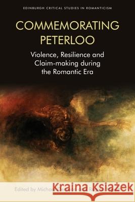 Commemorating Peterloo: Violence, Resilience and Claim-Making During the Romantic Era Michael Demson, Regina Hewitt 9781474428576 Edinburgh University Press - książka