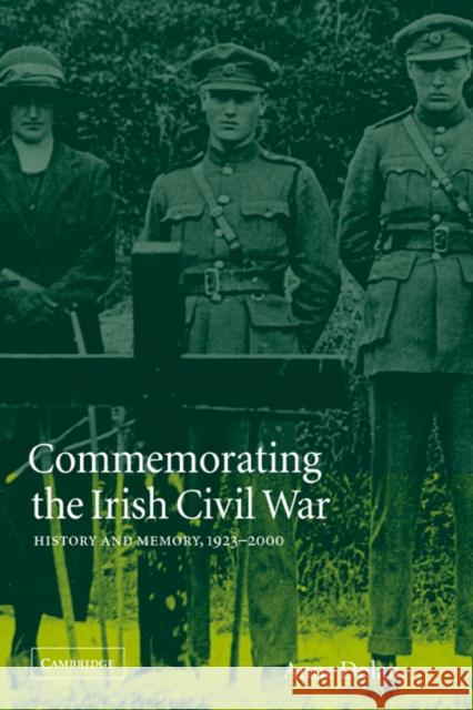 Commemorating the Irish Civil War: History and Memory, 1923-2000 Dolan, Anne 9780521026987 Cambridge University Press - książka