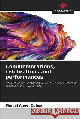 Commemorations, celebrations and performances Miguel ?ngel Ochoa 9786205776063 Our Knowledge Publishing - książka