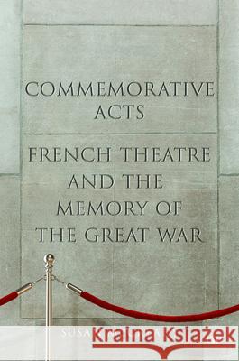 Commemorative Acts: French Theatre and the Memory of the Great War Susan McCready 9781487564094 University of Toronto Press - książka