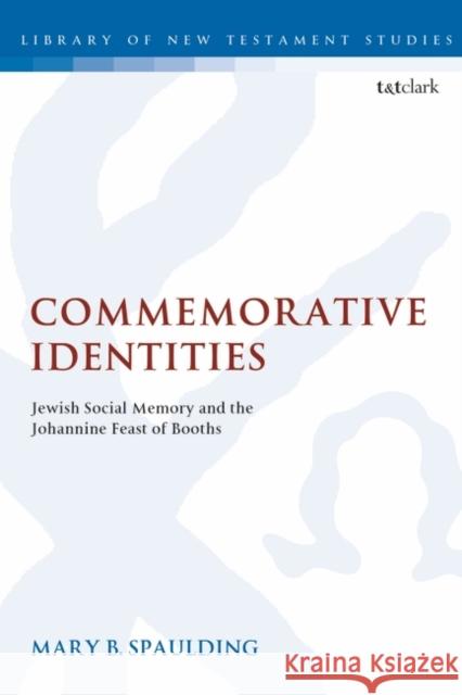 Commemorative Identities: Jewish Social Memory and the Johannine Feast of Booths Mary B. Spaulding 9780567692009 Bloomsbury Publishing PLC - książka