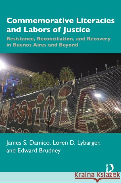 Commemorative Literacies and Labors of Justice: Resistance, Reconciliation, and Recovery in Buenos Aires and Beyond Damico, James S. 9781032011974 Routledge - książka