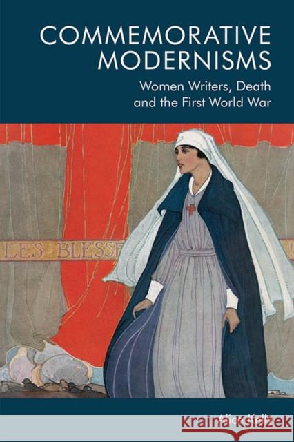 Commemorative Modernisms: Women Writers, Death and the First World War Kelly, Alice 9781474459907 Edinburgh University Press - książka