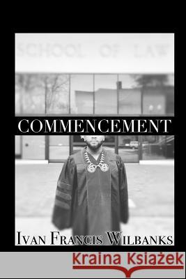 Commencement Ivan Francis Wilbanks 9781387817504 Lulu.com - książka