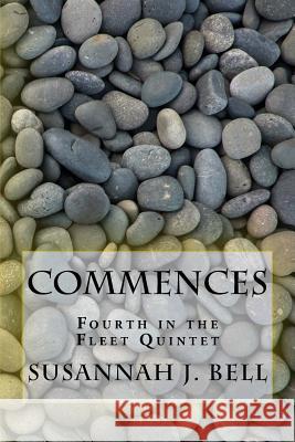 Commences: Fourth in the Fleet Quintet Susannah J. Bell 9781543145984 Createspace Independent Publishing Platform - książka