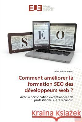 Comment améliorer la formation SEO des développeurs web ? : Avec la participation exceptionnelle de professionnels SEO reconnus Saint-Laurent, Julien 9783639505559 Éditions universitaires européennes - książka