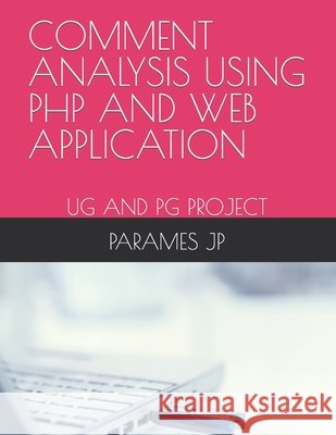 Comment Analysis Using PHP and Web Application: Ug and Pg Project Karthi Keyan, Parames Jp 9798421149521 Independently Published - książka