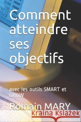 Comment atteindre ses objectifs: avec les outils SMART et GROW Romain Mary 9781078403979 Independently Published - książka