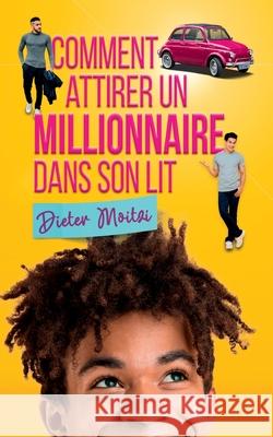 Comment attirer un millionnaire dans son lit Moitzi Dieter Moitzi 9798518248571 Independently published - książka