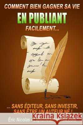 Comment bien gagner sa vie en publiant facilement: Sans editeur, sans investir, sans etre un auteur ne ! Nicolas, Eric 9781481016254 Createspace - książka